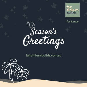 Happy Holidays from Fair Dinkum Builds